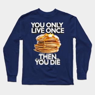 You Only Live Once - Then You Die // Nihilist Meme Quotes For Life Long Sleeve T-Shirt